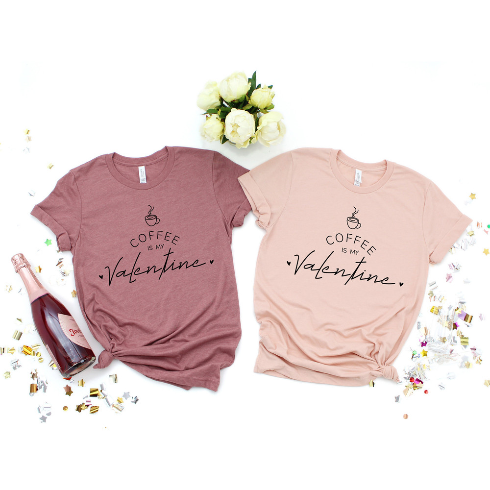 Coffee Is My Valentine Shirt, anti Valentine's Day , coffee lover shirt, what day is valentines day, when valentines day, Coffee Lover Gift - 4.jpg