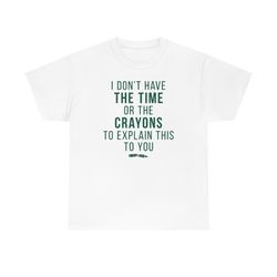 I Dont Have The Time Shirt -gifts for men, gr