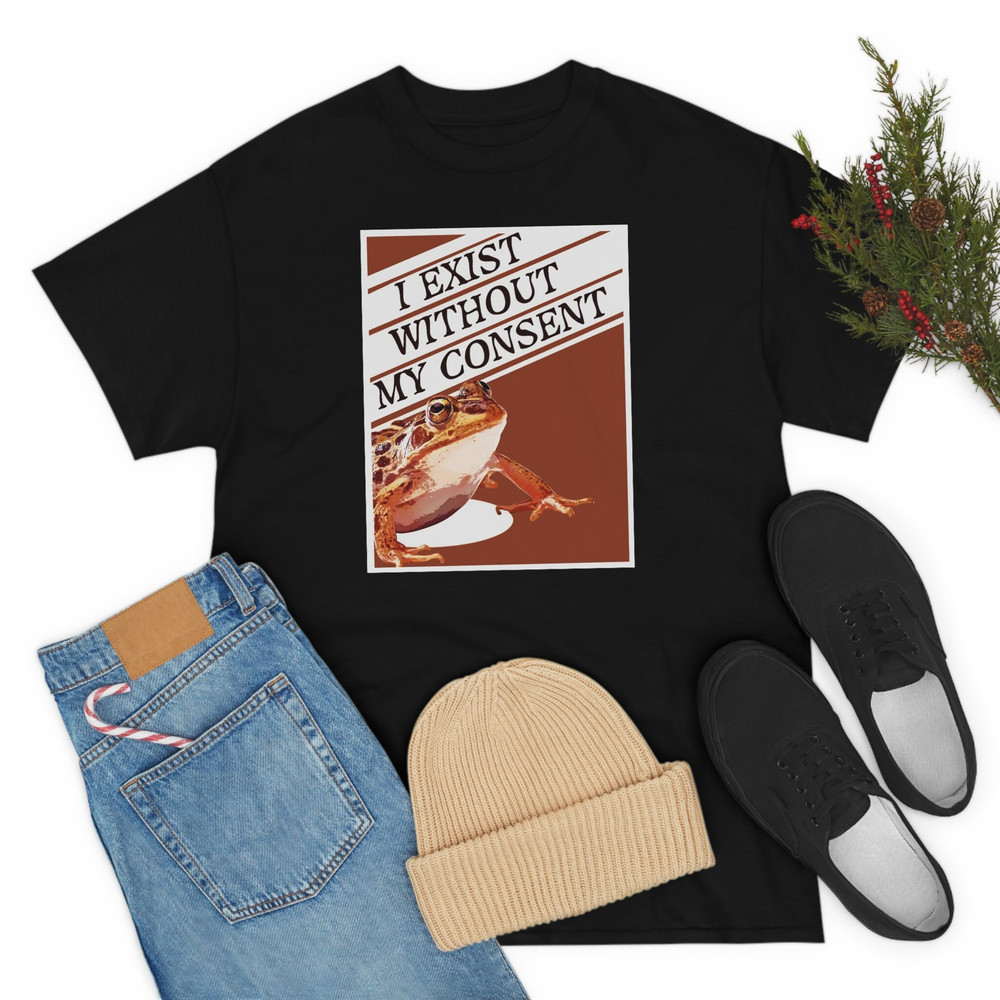 I Exist Without My Consent Shirt-funny shirt,funny tshirt,graphic tees,graphic sweatshirt,vintage t shirt,frog shirt,frog sweatshirt,frog - 3.jpg