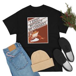 i exist without my consent shirt-funny shirt,