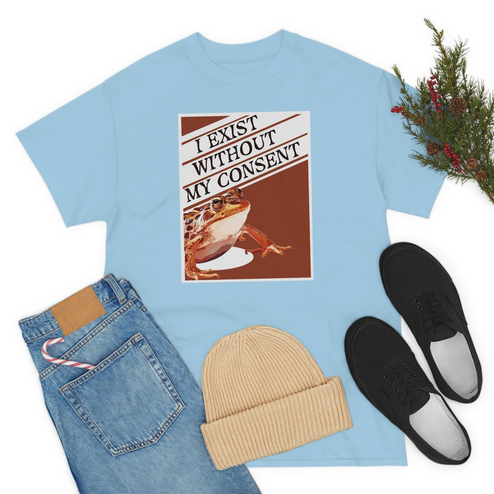 I Exist Without My Consent Shirt-funny shirt,funny tshirt,graphic tees,graphic sweatshirt,vintage t shirt,frog shirt,frog sweatshirt,frog - 7.jpg