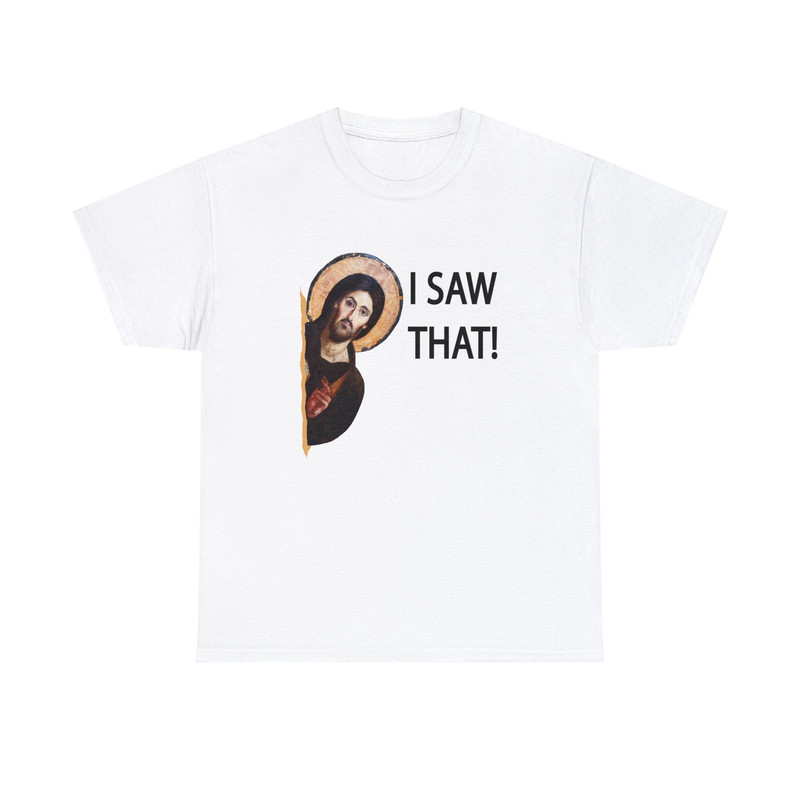 I Saw That Shirt -funny shirt,funny tshirt,catholic gifts,graphic tees,i saw that jesus shirt,i saw that jesus sweatshirt,i saw that tee - 3.jpg