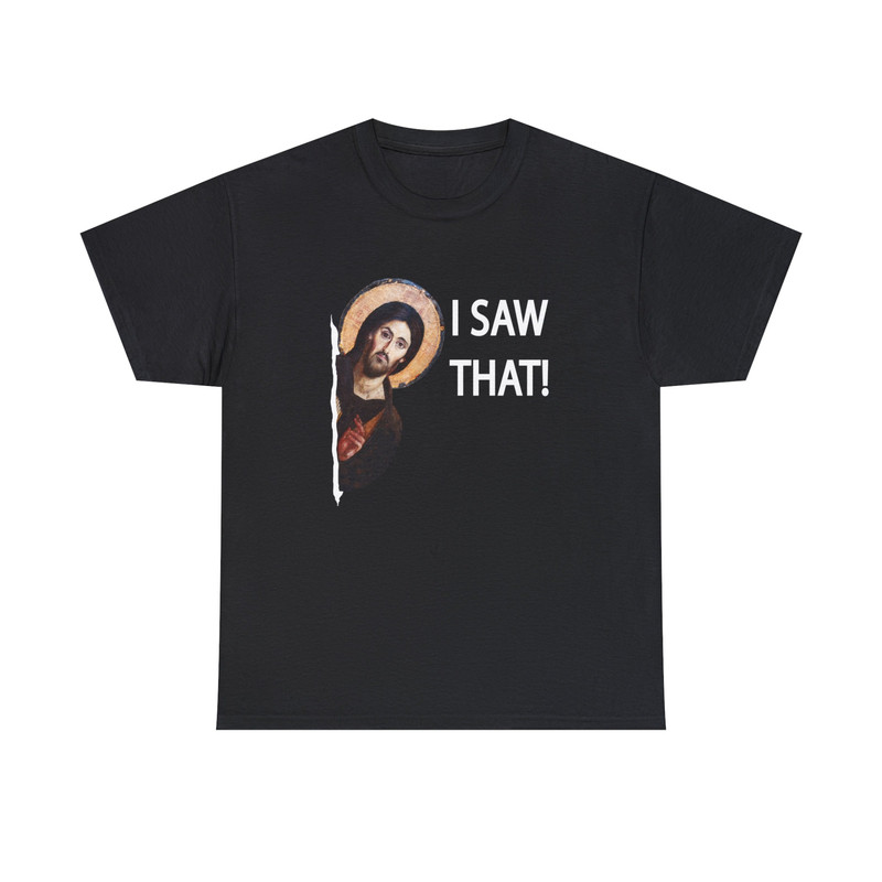 I Saw That Shirt -funny shirt,funny tshirt,catholic gifts,graphic tees,i saw that jesus shirt,i saw that jesus sweatshirt,i saw that tee - 4.jpg