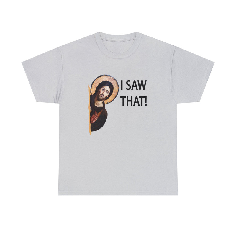 I Saw That Shirt -funny shirt,funny tshirt,catholic gifts,graphic tees,i saw that jesus shirt,i saw that jesus sweatshirt,i saw that tee - 5.jpg