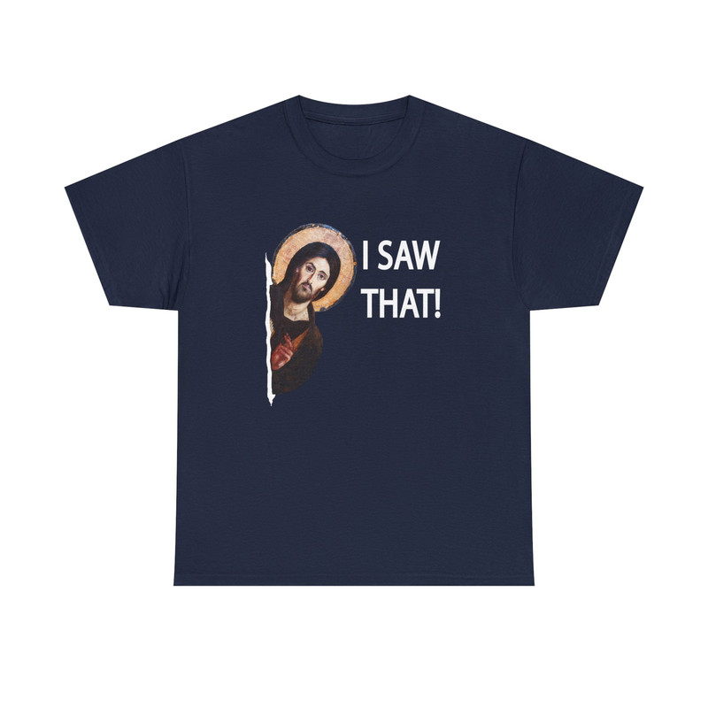I Saw That Shirt -funny shirt,funny tshirt,catholic gifts,graphic tees,i saw that jesus shirt,i saw that jesus sweatshirt,i saw that tee - 7.jpg