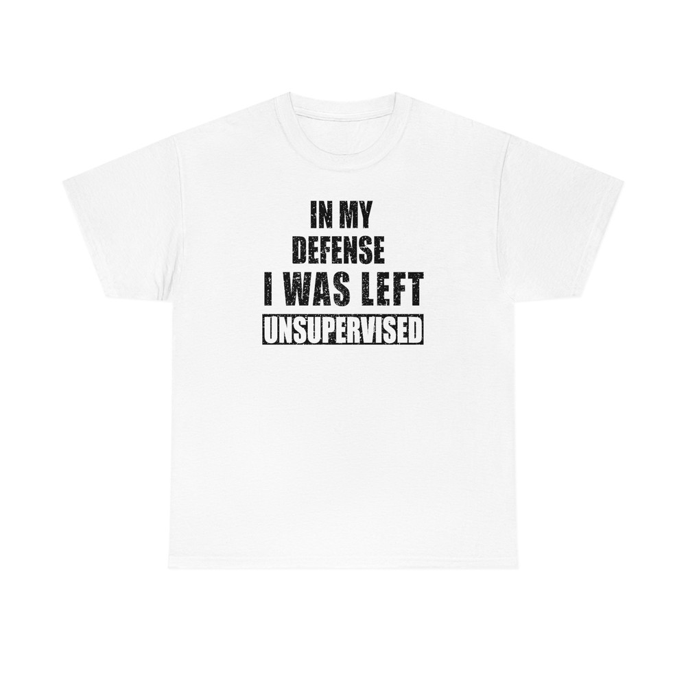 In My Defense I Was Left Unsupervised Shirt -gifts for men,graphic tees for men,t shirt men,funny shirt men,funny shirts,sarcastic shirt - 3.jpg