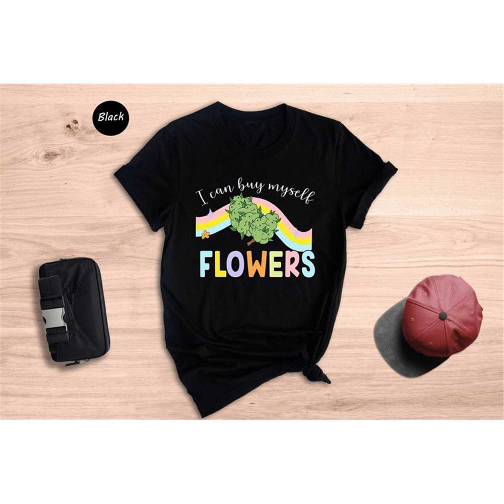 MR-146202382710-i-can-buy-myself-flowers-weed-shirt-funny-cannabis-shirt-image-1.jpg
