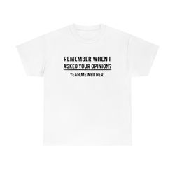 remember when i asked your opinion shirt -gif