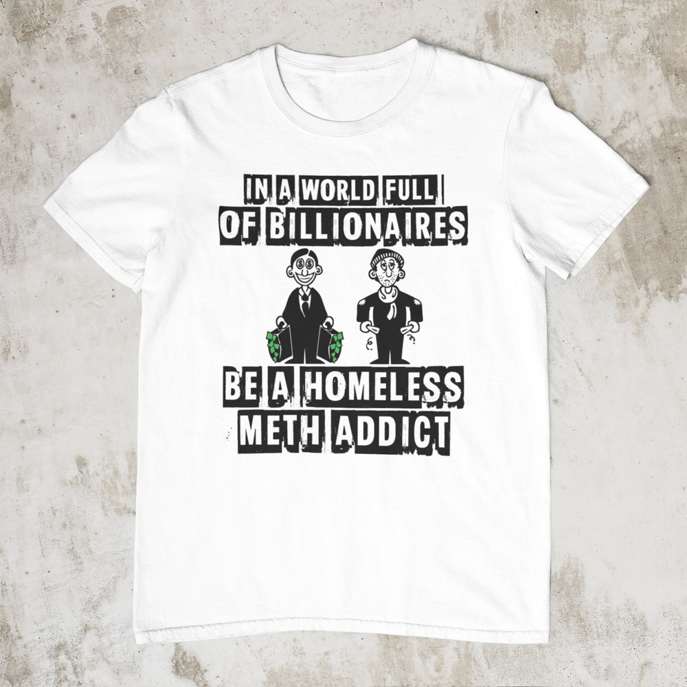 BillionaireHomeless, Funny Shirt, Offensive Shirt, Sarcastic Shirt, Inappropriate Shirts, Absurd Meme Shirt, Ironic Shirt, Weird Shirt - 1.jpg