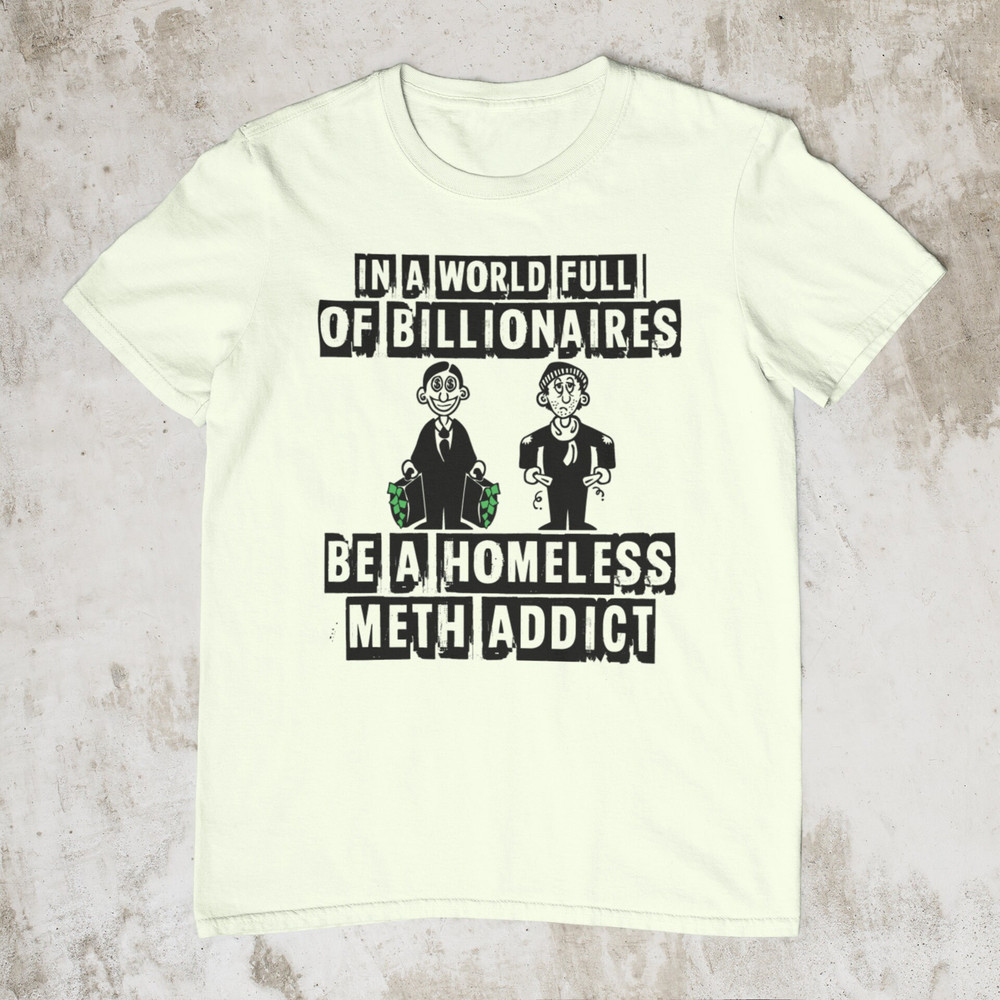BillionaireHomeless, Funny Shirt, Offensive Shirt, Sarcastic Shirt, Inappropriate Shirts, Absurd Meme Shirt, Ironic Shirt, Weird Shirt - 2.jpg
