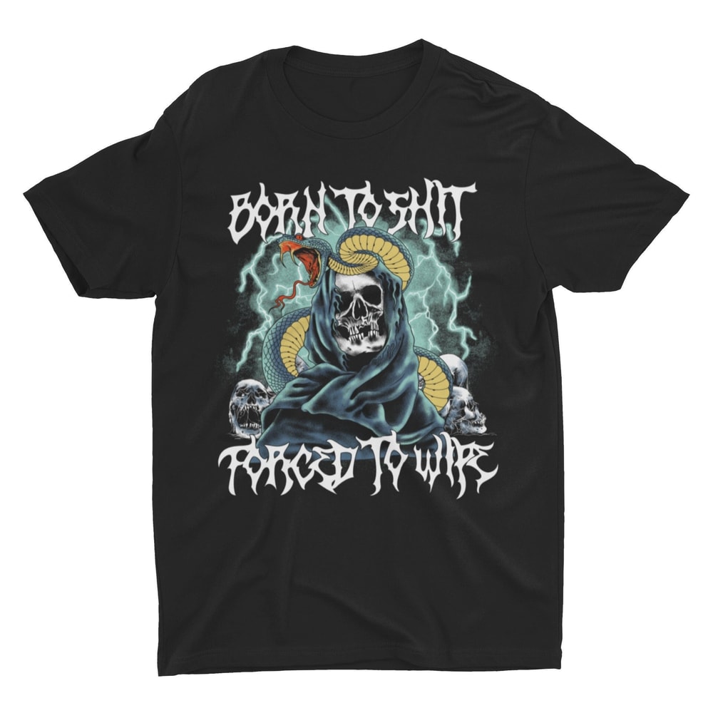 Born To Shit Forced To Wipe, Funny Shirt, Offensive Shirt, Meme Shirt, Metal Shirt, Sarcastic Shirt, Ironic Tee, Weird Shirt, Skeleton Shirt - 1.jpg