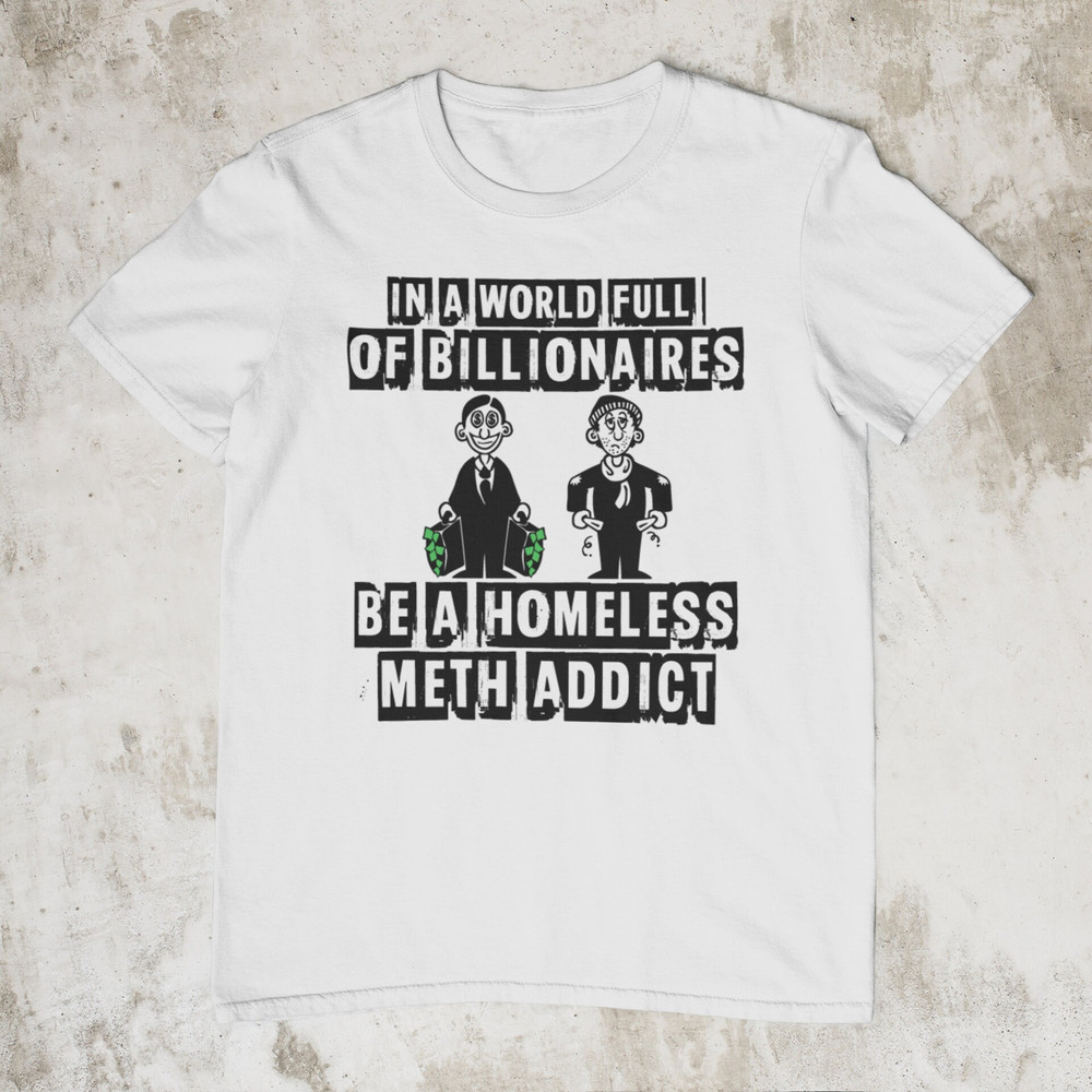 BillionaireHomeless, Funny Shirt, Offensive Shirt, Sarcastic Shirt, Inappropriate Shirts, Absurd Meme Shirt, Ironic Shirt, Weird Shirt - 3.jpg