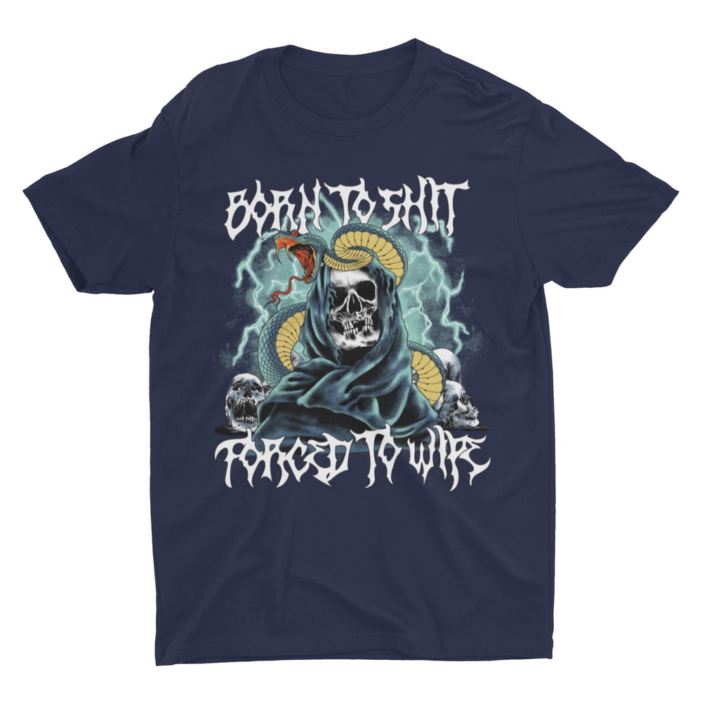 Born To Shit Forced To Wipe, Funny Shirt, Offensive Shirt, Meme Shirt, Metal Shirt, Sarcastic Shirt, Ironic Tee, Weird Shirt, Skeleton Shirt - 2.jpg