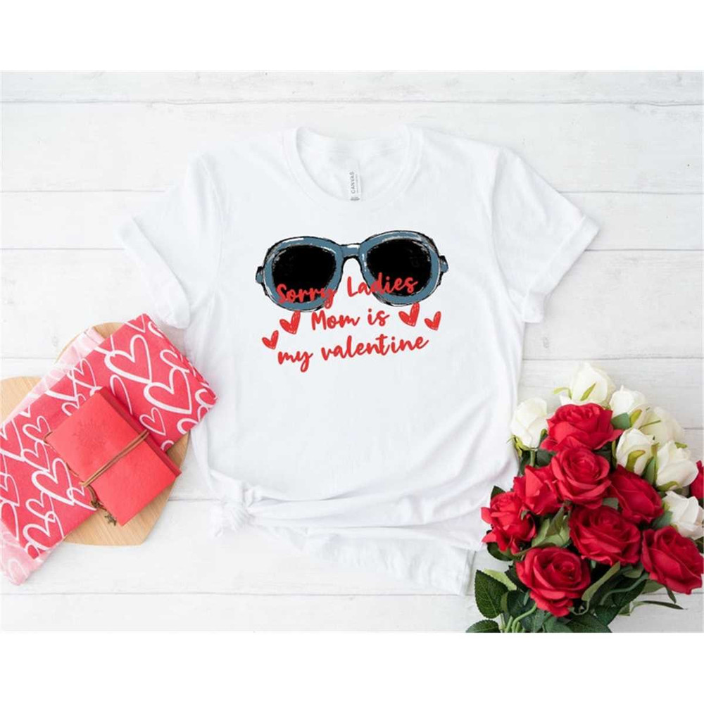 MR-146202384126-sorry-girls-my-mom-is-my-valentine-t-shirt-valentines-image-1.jpg
