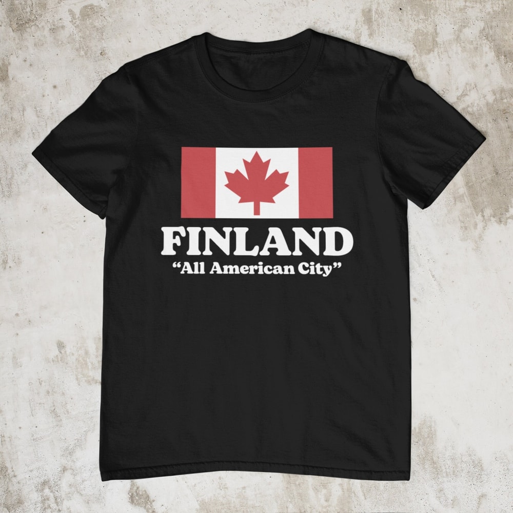 Finland All American City Canada Flag, Specific Shirt, Funny T Shirt, Canada Shirt, Funny Gift, Meme Shirt, Sarcastic Tee, Weird Shirt - 1.jpg