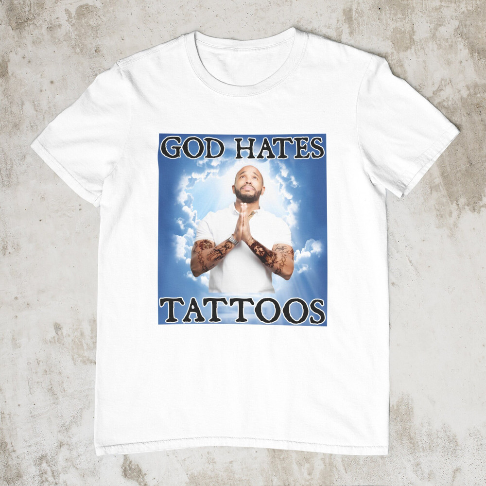 God Hates Tattoos, Funny Shirt, Offensive Shirt, Gag Gift, Novelty Gift for Friend , Meme Clothing, Sarcastic Shirt, Reaction Meme Shirt - 1.jpg