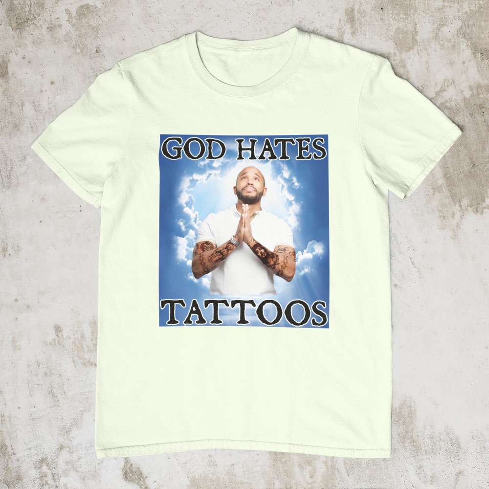 God Hates Tattoos, Funny Shirt, Offensive Shirt, Gag Gift, Novelty Gift for Friend , Meme Clothing, Sarcastic Shirt, Reaction Meme Shirt - 2.jpg