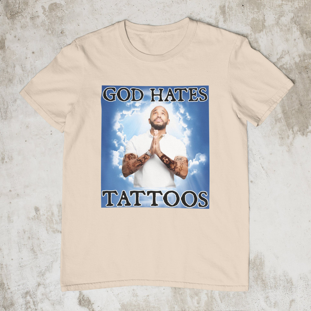 God Hates Tattoos, Funny Shirt, Offensive Shirt, Gag Gift, Novelty Gift for Friend , Meme Clothing, Sarcastic Shirt, Reaction Meme Shirt - 4.jpg