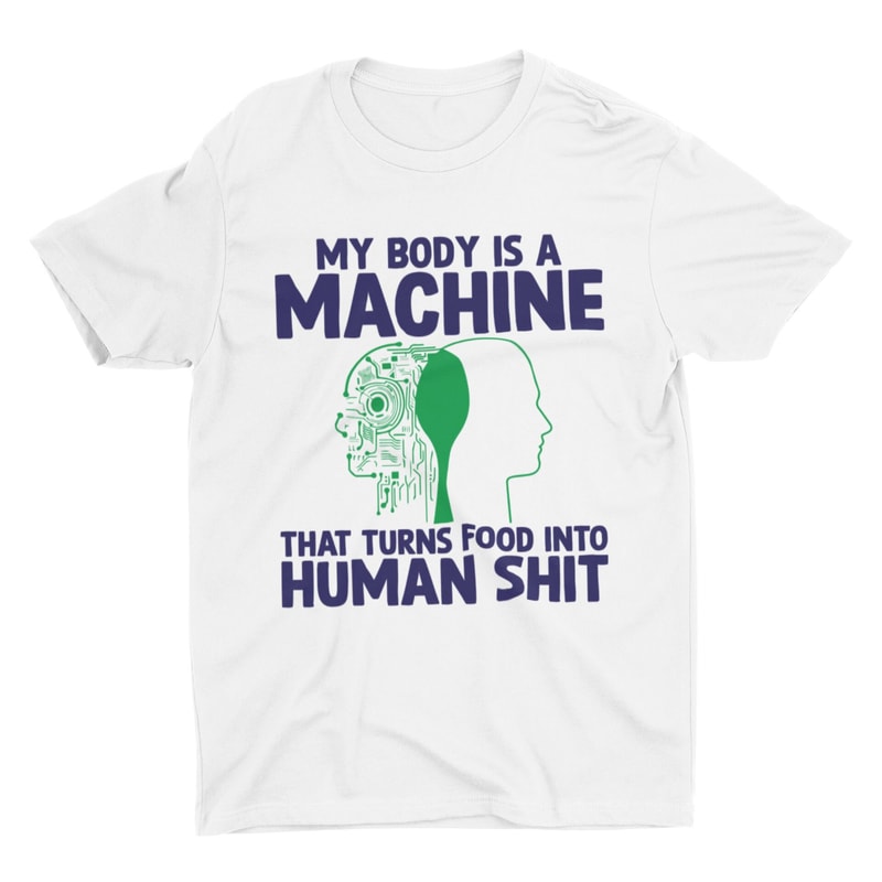 Human Shit Machine, Funny Shirt, Offensive Shirt, Stupid Shirt, Weird Tee, Inappropriate Shirt, Cringe Tee, Meme Shirt, Sarcastic Shirt - 1.jpg