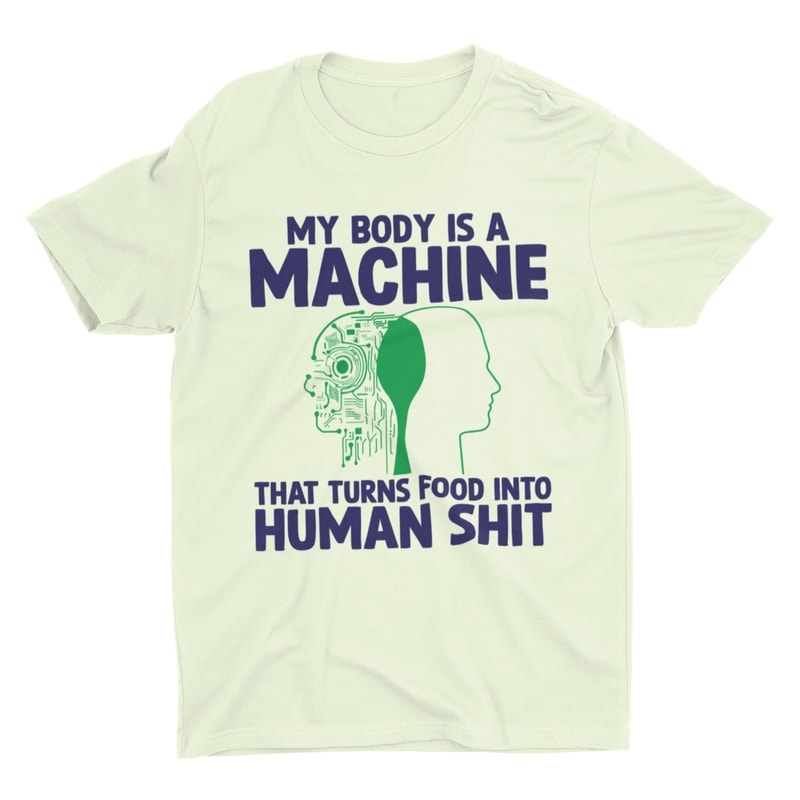 Human Shit Machine, Funny Shirt, Offensive Shirt, Stupid Shirt, Weird Tee, Inappropriate Shirt, Cringe Tee, Meme Shirt, Sarcastic Shirt - 2.jpg