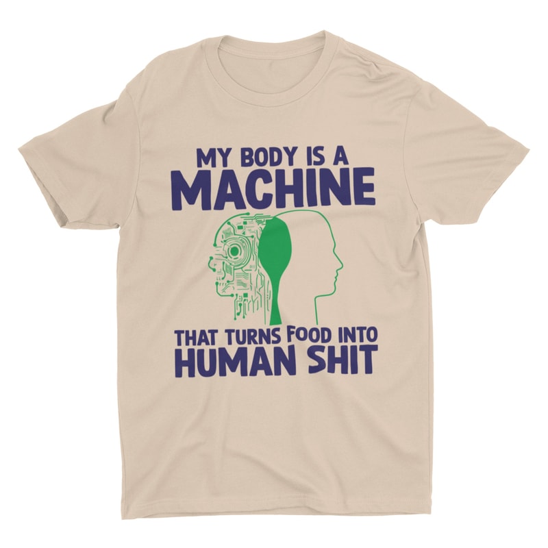 Human Shit Machine, Funny Shirt, Offensive Shirt, Stupid Shirt, Weird Tee, Inappropriate Shirt, Cringe Tee, Meme Shirt, Sarcastic Shirt - 3.jpg