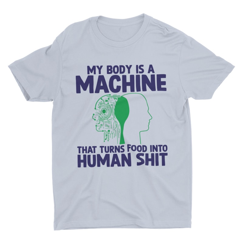 Human Shit Machine, Funny Shirt, Offensive Shirt, Stupid Shirt, Weird Tee, Inappropriate Shirt, Cringe Tee, Meme Shirt, Sarcastic Shirt - 4.jpg