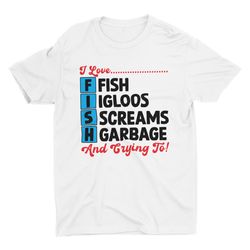 i love fish, funny meme shirt, gender neutral adult clo