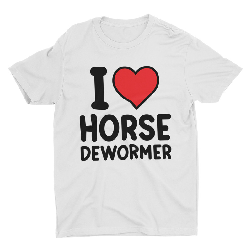 I Love Horse Dewormer, Funny Shirt, Sarcastic Shirt, Meme Shirt, Ironic Tee, Joke Shirt, Silly Shirt, Controversial Shirt, Weird Shirt - 2.jpg