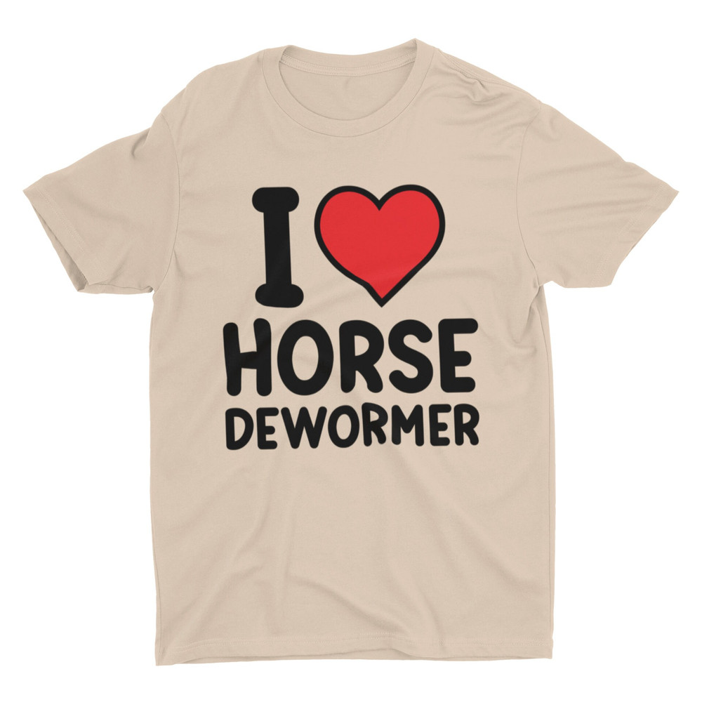 I Love Horse Dewormer, Funny Shirt, Sarcastic Shirt, Meme Shirt, Ironic Tee, Joke Shirt, Silly Shirt, Controversial Shirt, Weird Shirt - 3.jpg