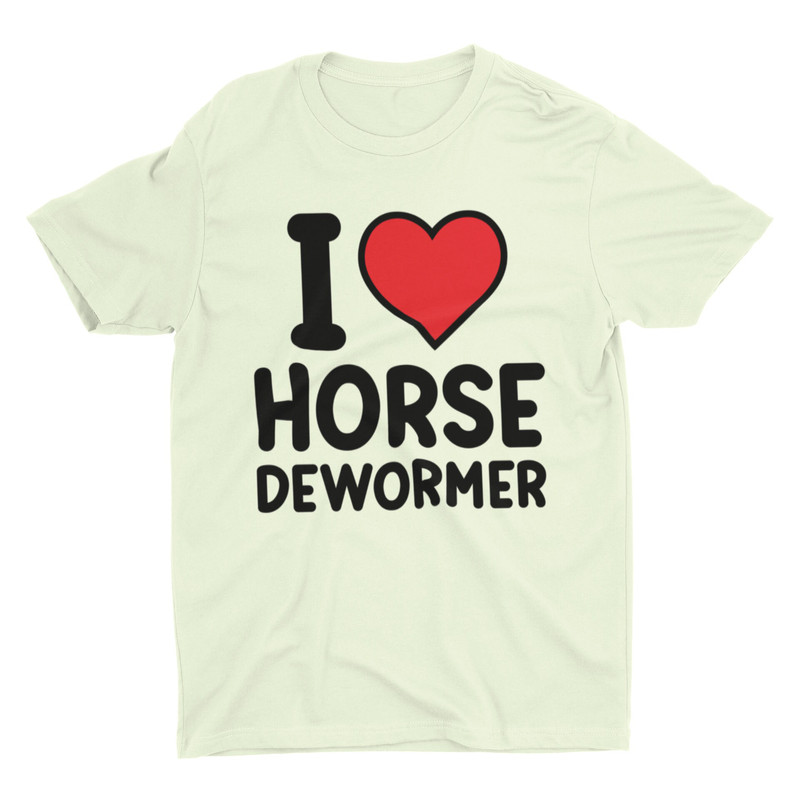 I Love Horse Dewormer, Funny Shirt, Sarcastic Shirt, Meme Shirt, Ironic Tee, Joke Shirt, Silly Shirt, Controversial Shirt, Weird Shirt - 4.jpg
