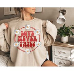 love never fails shirt, daisy love sweatshirt, religious love sweatshirt, valentines day sweatshirt, valentine's day gif