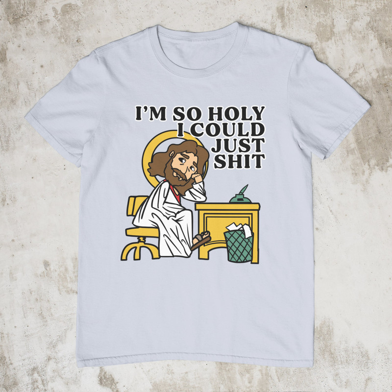 I'm So Holy I Could Just Shit, Funny Shirt, Offensive Shirt, Inappropriate Shirt, Meme Shirt, Weird Shirt, Sarcastic Tee, Funny Jesus Shirt - 2.jpg