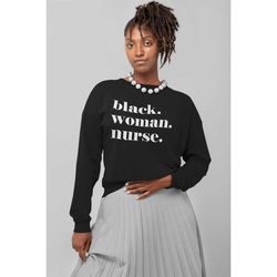 Black Woman Nurse, Sweatshirt For Black Nurse, Dope Black Nurse, Black Owned Clothing, Gift For Black Nurse, Black Nurse