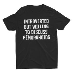 introverted but willing to discuss hemorrhoids, funny s