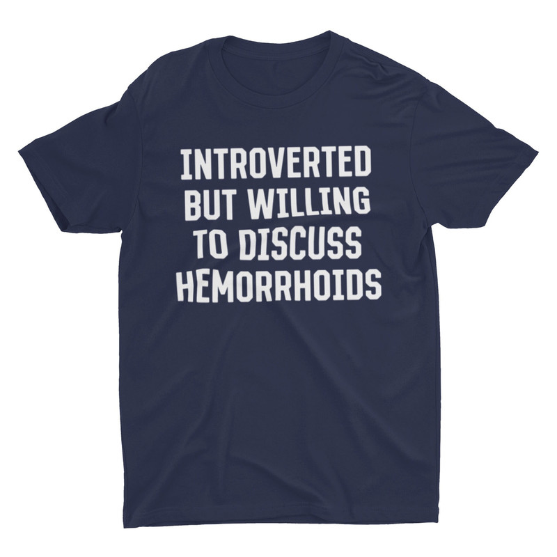 Introverted But Willing To Discuss Hemorrhoids, Funny Shirt, Funny Gift, Adult Humor Shirt, Funny Tee, Ironic Shirt, Meme Shirt, Joke Shirt - 2.jpg