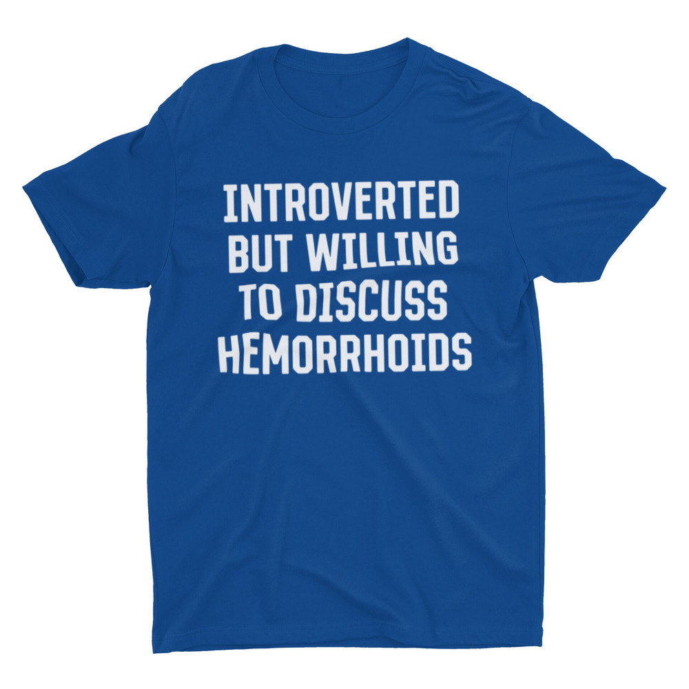 Introverted But Willing To Discuss Hemorrhoids, Funny Shirt, Funny Gift, Adult Humor Shirt, Funny Tee, Ironic Shirt, Meme Shirt, Joke Shirt - 4.jpg