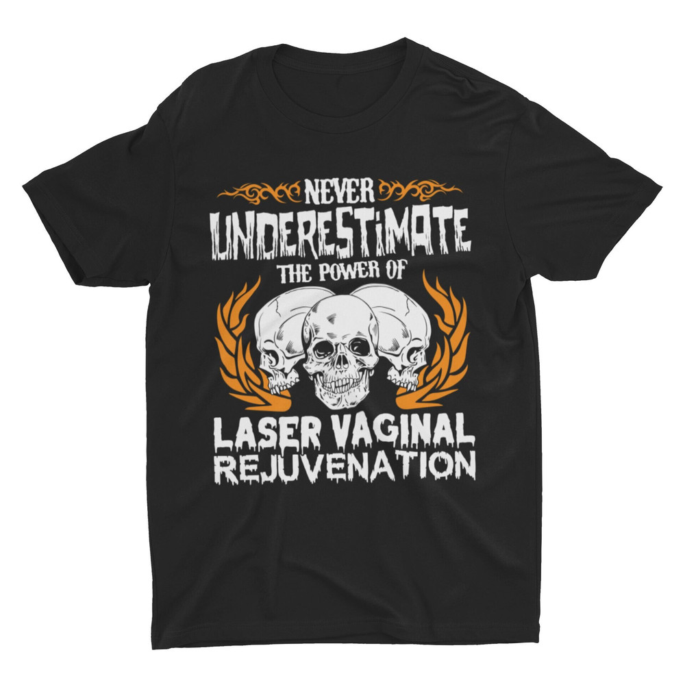 Laser Vaginal Rejuvenation, Funny Shirt, Offensive Shirt, Meme Shirt, Ironic Metal Shirt, Sarcastic Shirt, Weird Shirt, Skulls Shirt - 1.jpg