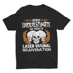 laser vaginal rejuvenation, funny shirt, offensive shir