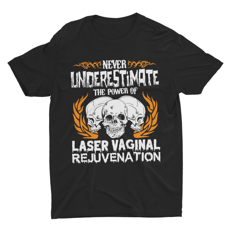 Laser Vaginal Rejuvenation, Funny Shirt, Offensive Shirt, Meme Shirt, Ironic Metal Shirt, Sarcastic Shirt, Weird Shirt, Skulls Shirt - 1.jpg