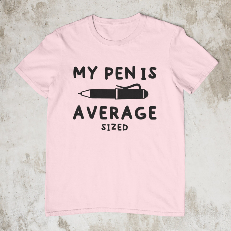 My Pen Is Average Sized, Offensive Shirt, Sarcastic Shirt, Stupid Funny Shirt, Ironic Shirt, Dark Humor Shirt, Satire Shirt, Meme Shirt - 2.jpg