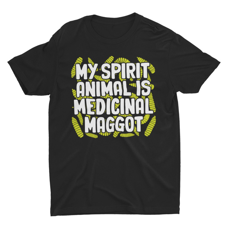 My Spirit Animal Is Medicinal Maggot, Weird Shirt, Oddly Specific Shirt, Funny Shirt, Offensive Shirt, Meme Shirt, Sarcastic Shirt - 1.jpg