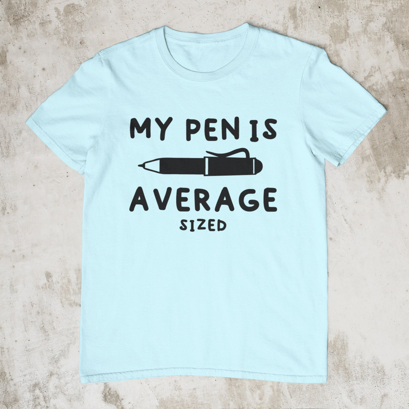 My Pen Is Average Sized, Offensive Shirt, Sarcastic Shirt, Stupid Funny Shirt, Ironic Shirt, Dark Humor Shirt, Satire Shirt, Meme Shirt - 4.jpg