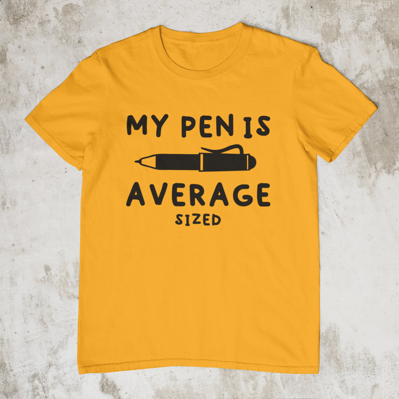 My Pen Is Average Sized, Offensive Shirt, Sarcastic Shirt, Stupid Funny Shirt, Ironic Shirt, Dark Humor Shirt, Satire Shirt, Meme Shirt - 5.jpg