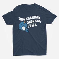 narwhal, funny shirt, offensive shirt, meme shirt, sarc