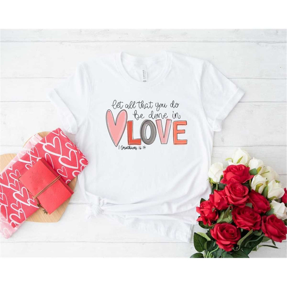 MR-146202384915-let-all-that-you-do-be-done-in-love-t-shirt-valentines-day-image-1.jpg