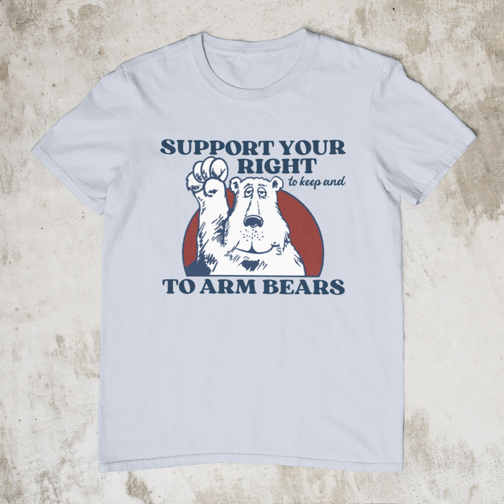 Right To Arm Bears, Meme Shirt, Sarcastic 2nd Amendment Shirt, Hilarious Witty Shirts, Funny Tshirt for Men Women, Silly Arm Bears T Shirt - 1.jpg