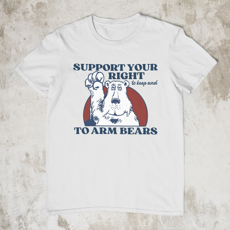 Right To Arm Bears, Meme Shirt, Sarcastic 2nd Amendment Shirt, Hilarious Witty Shirts, Funny Tshirt for Men Women, Silly Arm Bears T Shirt - 4.jpg