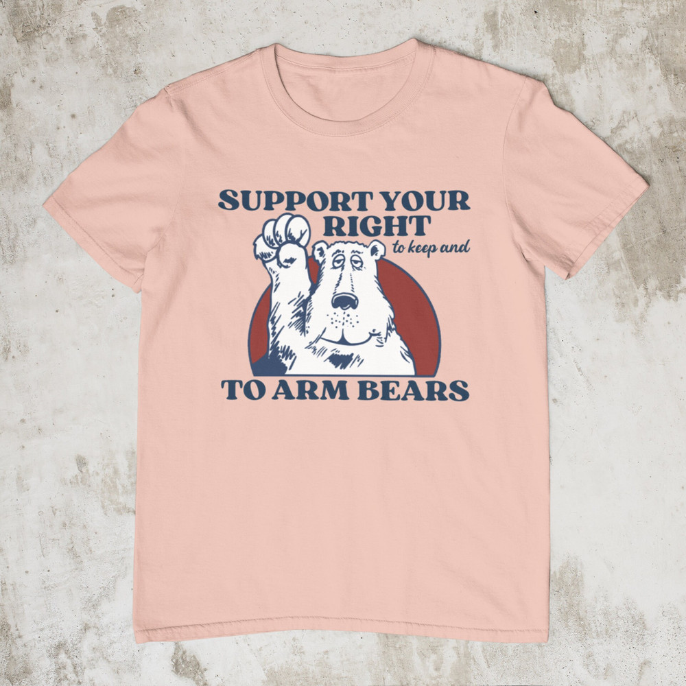 Right To Arm Bears, Meme Shirt, Sarcastic 2nd Amendment Shirt, Hilarious Witty Shirts, Funny Tshirt for Men Women, Silly Arm Bears T Shirt - 7.jpg