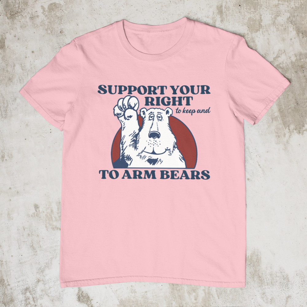 Right To Arm Bears, Meme Shirt, Sarcastic 2nd Amendment Shirt, Hilarious Witty Shirts, Funny Tshirt for Men Women, Silly Arm Bears T Shirt - 8.jpg