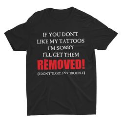 tattoo removal, funny shirt, meme shirt, hard shirt, sa